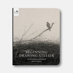 Beginning Drawing Atelier: An Instructional Sketchbook