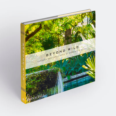 Beyond Wild: Gardens and Landscapes by Raymond Jungles
