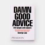 Damn Good Advice (For People with Talent!): How To Unleash Your Creative Potential by America's Master Communicator