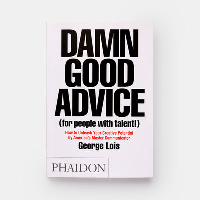 Damn Good Advice (For People with Talent!): How To Unleash Your Creative Potential by America's Master Communicator