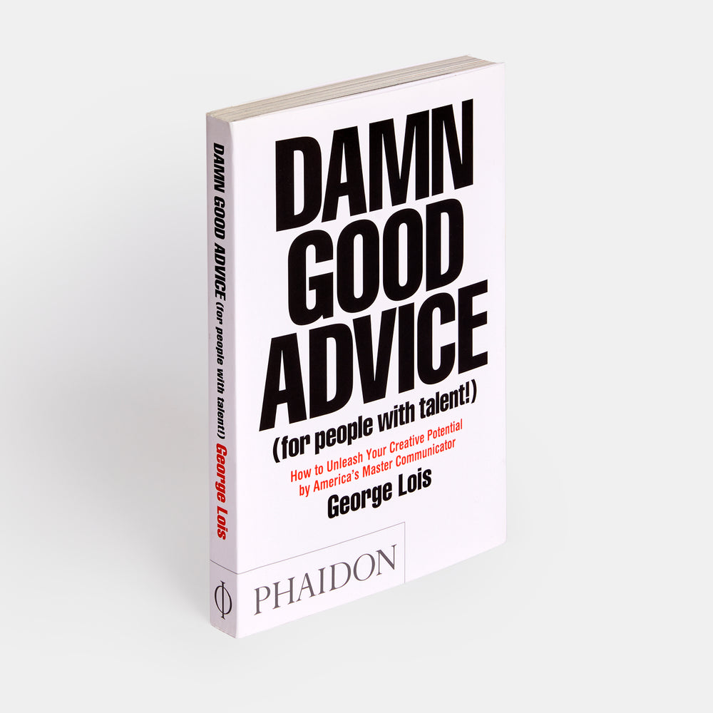 Damn Good Advice (For People with Talent!): How To Unleash Your Creative Potential by America's Master Communicator