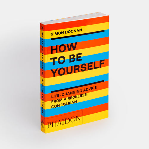 How to Be Yourself: Life-Changing Advice from a Reckless Contrarian
