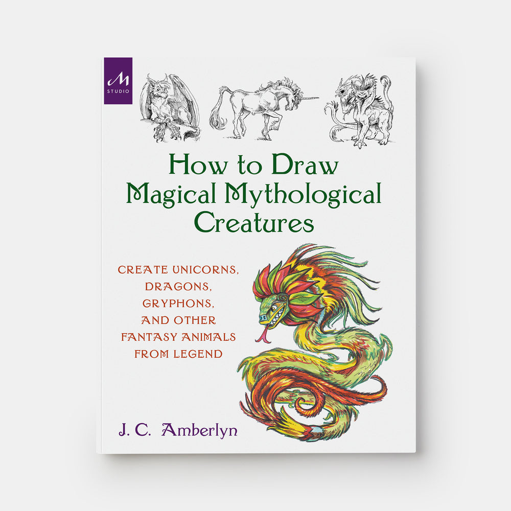 How to Draw Magical Mythological Creatures: Create Unicorns, Dragons, Gryphons, and Other Fantasy Animals from Legend