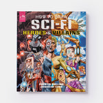 How to Draw Sci-Fi Heroes and Villains