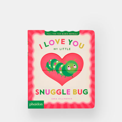 I Love You My Little Snuggle Bug!: A Magic Reveal Book