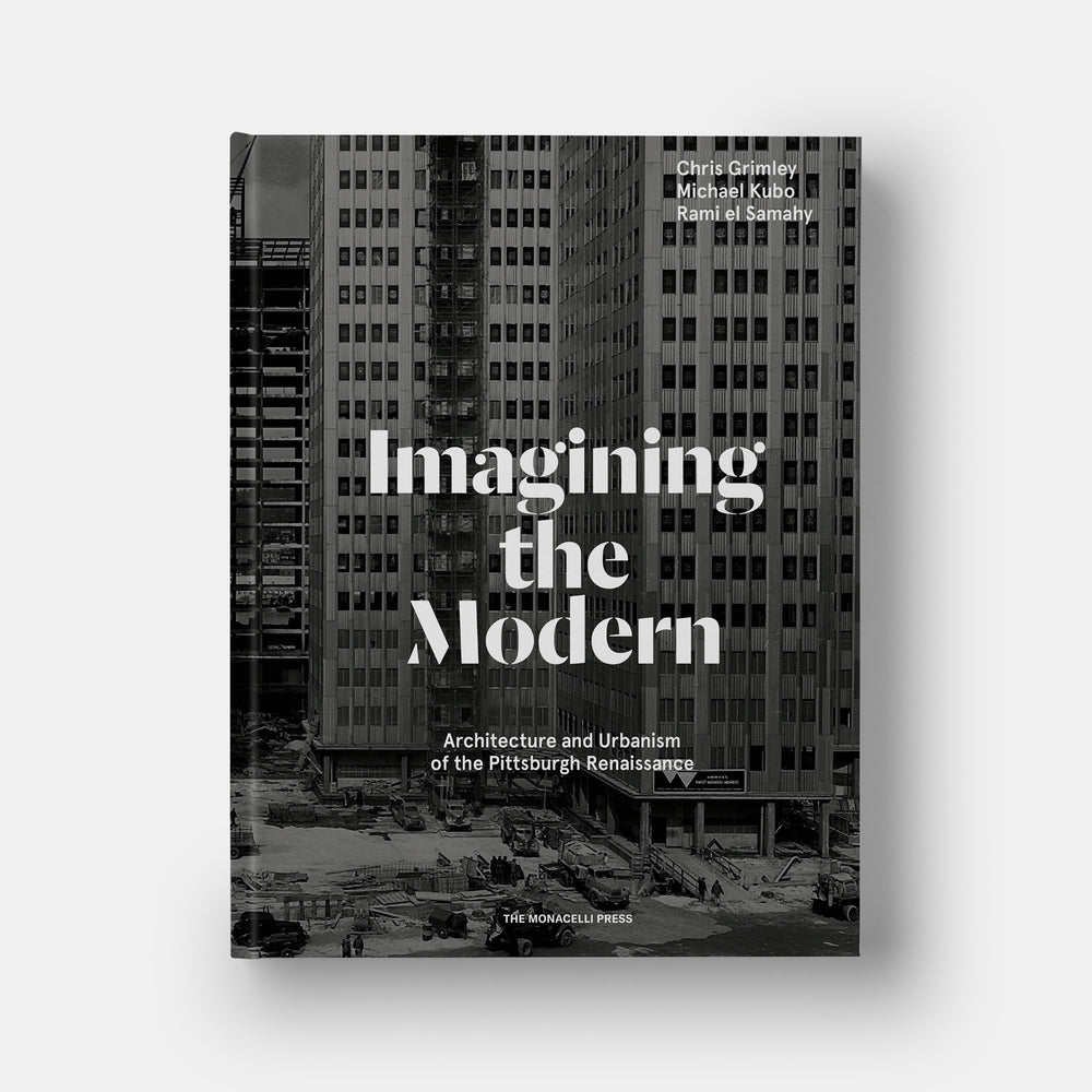 Imagining the Modern: Architecture and Urbanism of the Pittsburgh Renaissance