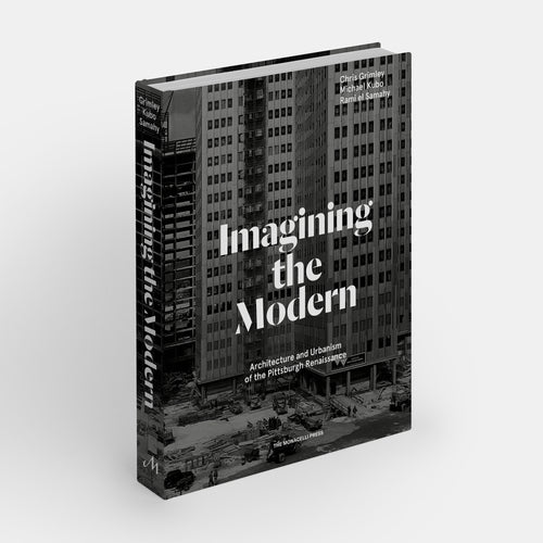 Imagining the Modern: Architecture and Urbanism of the Pittsburgh Renaissance