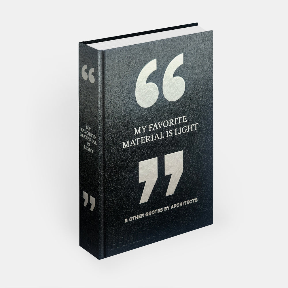My Favorite Material Is Light: & Other Quotes by Architects