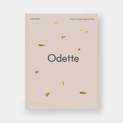 Odette: Terroir to Table, Heart to Plate [A Cookbook]