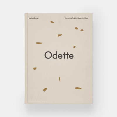 Odette: Terroir to Table, Heart to Plate [A Cookbook]