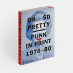 Oh So Pretty: Punk in Print 1976-1980