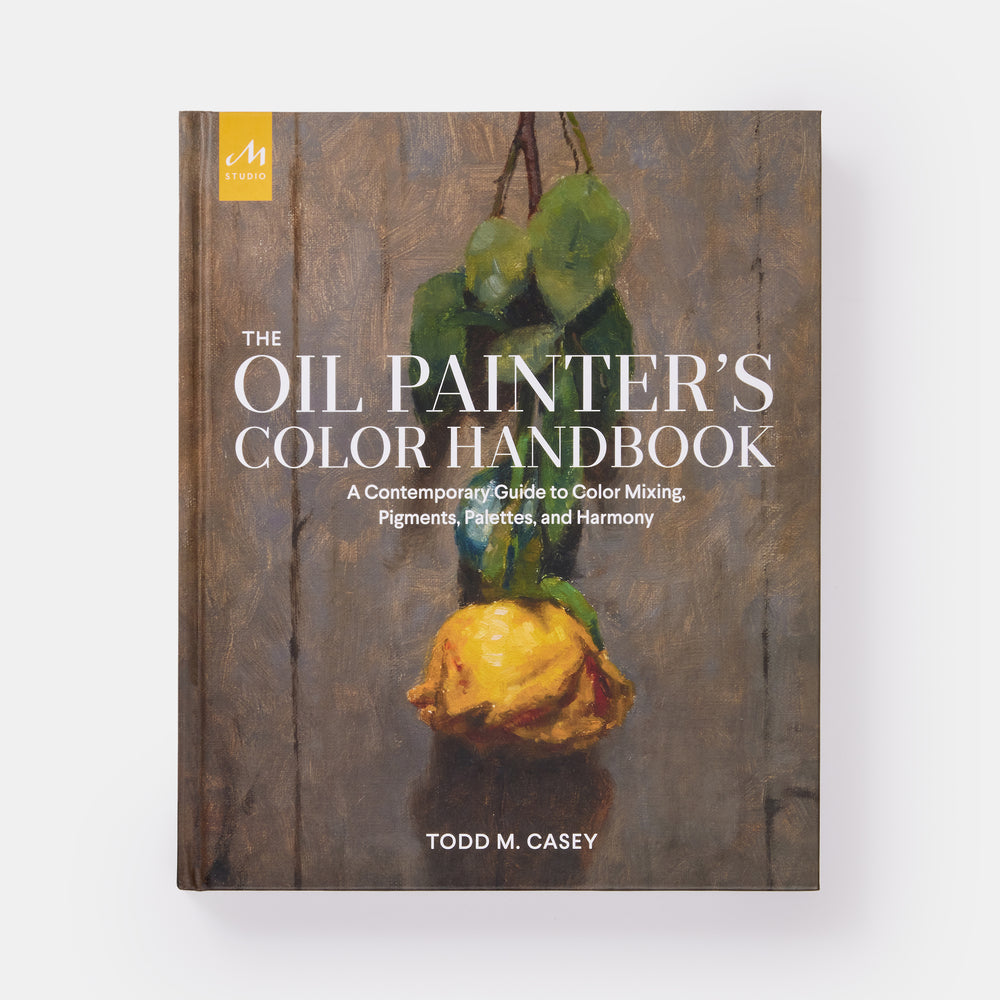 The Oil Painter's Color Handbook: A Contemporary Guide to Color Mixing, Pigments, Palettes, and Harmony