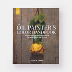 The Oil Painter's Color Handbook: A Contemporary Guide to Color Mixing, Pigments, Palettes, and Harmony