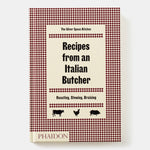 Recipes from an Italian Butcher: Roasting, Stewing, Braising