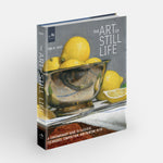 The Art of Still Life: A Contemporary Guide to Classical Techniques, Composition, and Painting in Oil