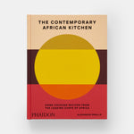 The Contemporary African Kitchen: Home Cooking Recipes from the Leading Chefs of Africa