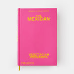 The Mexican Vegetarian Cookbook: 400 authentic everyday recipes for the home cook