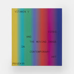 Vitamin V: Video and the Moving Image in Contemporary Art
