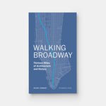 Walking Broadway: Thirteen Miles of Architecture and History