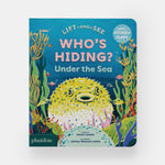 WHO'S HIDING? Under the Sea: A Lift-the-Flap Book