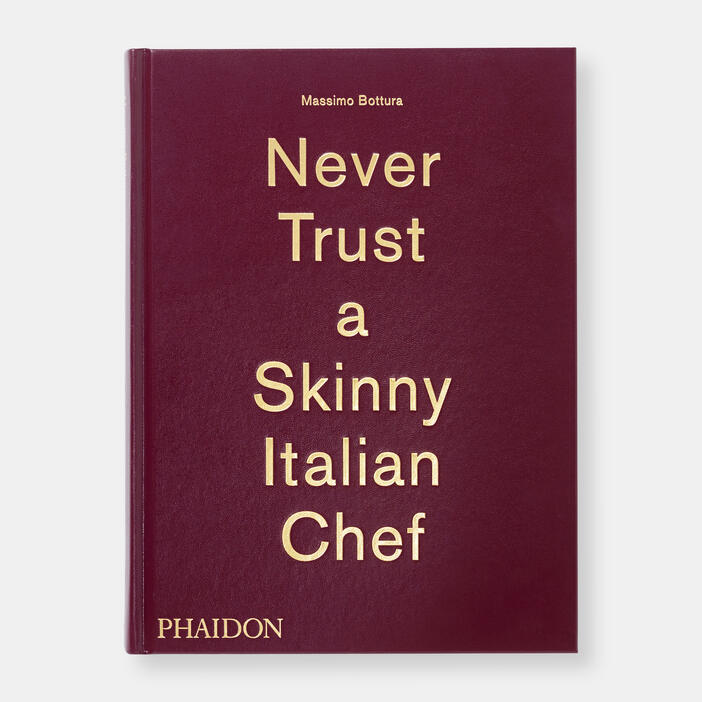 Massimo Bottura, Never Trust A Skinny Italian Chef