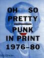 Oh So Pretty: Punk in Print 1976-1980