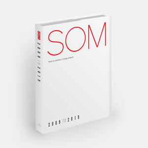 SOM: Works by Skidmore, Owings & Merrill, 2009-2019