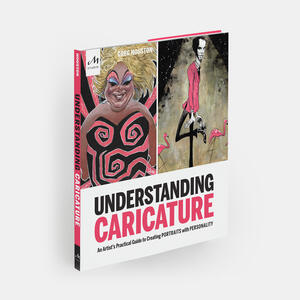 Understanding Caricature: An Artist's Practical Guide to Creating Portraits with Personality