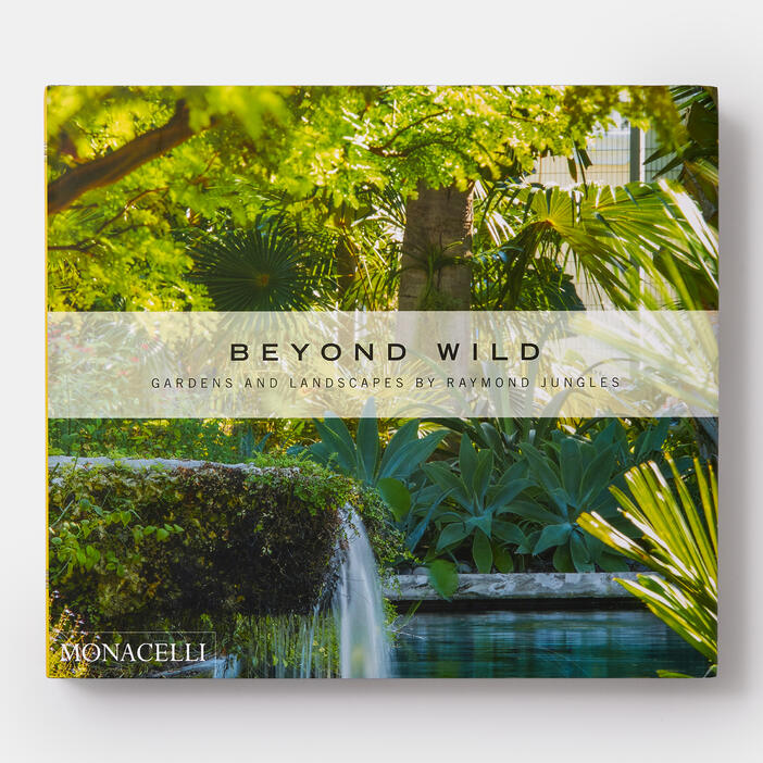 Beyond Wild: Gardens and Landscapes by Raymond Jungles