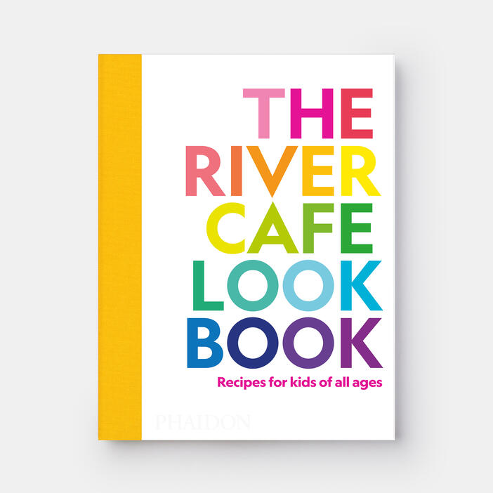 The River Cafe Look Book, Recipes for Kids of all Ages