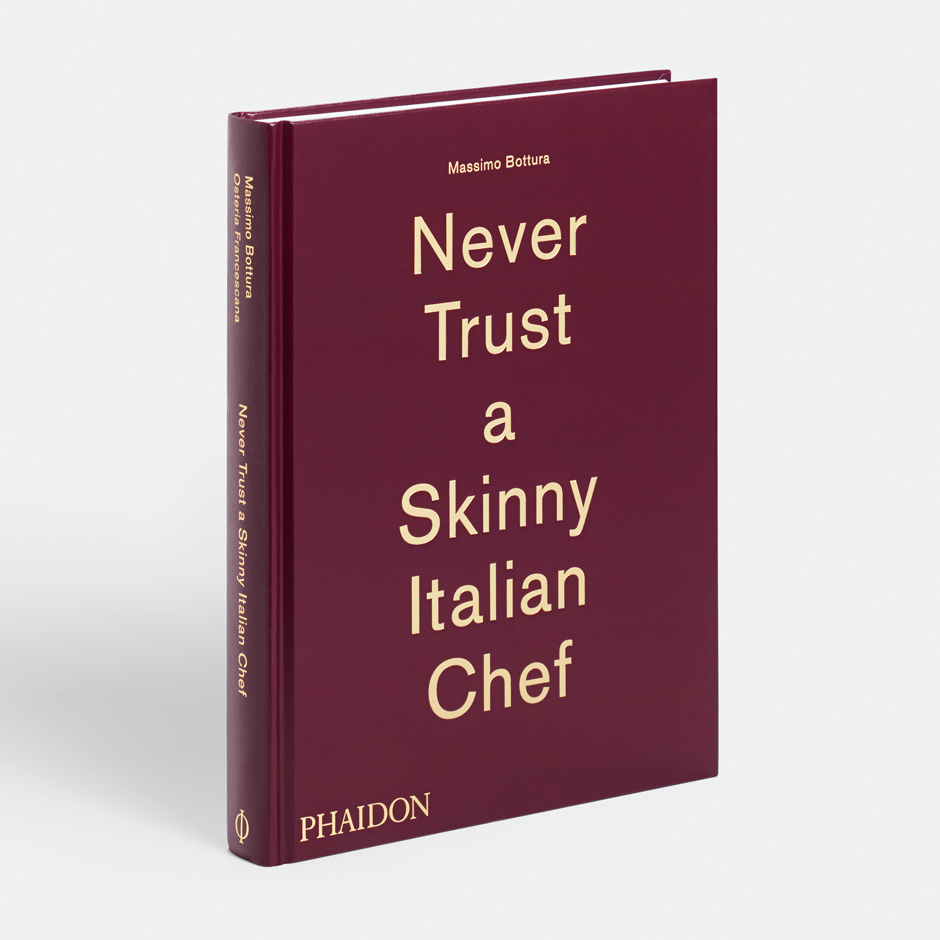 Never Trust a Skinny Italian Chef by Massimo Bottura