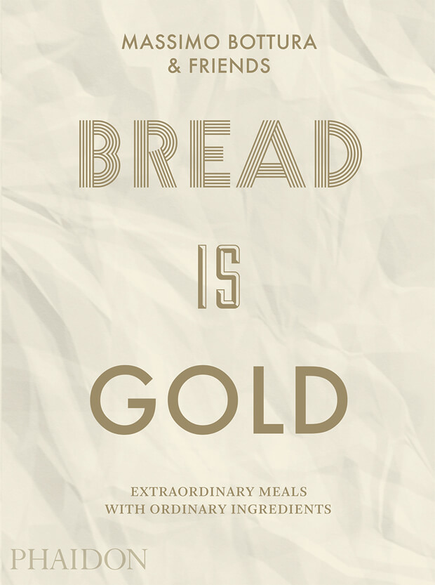 Bread Is Gold by Massimo Bottura and friends