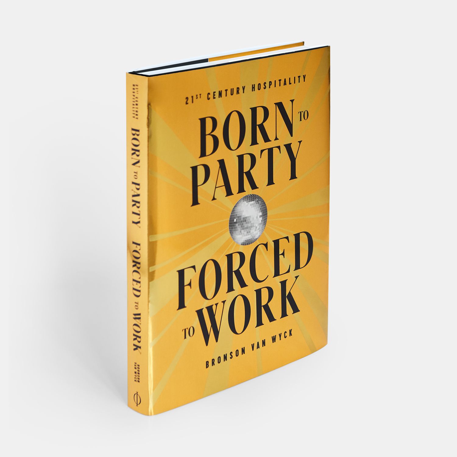 Born to Party, Forced to Work by Bronson van Wyck