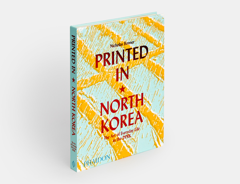 Printed in North Korea: The Art of Everyday Life in the DPRK